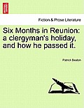 Six Months in Reunion: A Clergyman's Holiday, and How He Passed It.