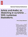 Artists and Arabs; Or, Sketching in Sunshine ... with Numerous Illustrations.