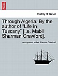 Through Algeria. by the Author of Life in Tuscany [I.E. Mabll Sharman Crawford].