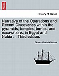 Narrative of the Operations and Recent Discoveries Within the Pyramids, Temples, Tombs, and Excavations, in Egypt and Nubia ... Third Edition. Vol. I.