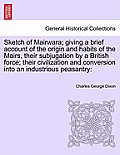 Sketch of Mairwara; Giving a Brief Account of the Origin and Habits of the Mairs, Their Subjugation by a British Force; Their Civilization and Convers