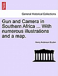 Gun and Camera in Southern Africa ... With numerous illustrations and a map.