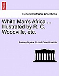 White Man's Africa ... Illustrated by R. C. Woodville, Etc.
