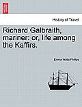 Richard Galbraith, Mariner: Or, Life Among the Kaffirs.