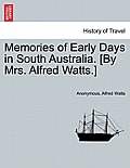 Memories of Early Days in South Australia. [By Mrs. Alfred Watts.]