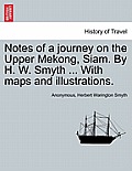 Notes of a Journey on the Upper Mekong, Siam. by H. W. Smyth ... with Maps and Illustrations.