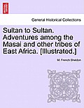 Sultan to Sultan. Adventures among the Masai and other tribes of East Africa. [Illustrated.]