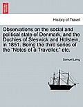 Observations on the Social and Political State of Denmark, and the Duchies of Sleswick and Holstein, in 1851. Being the Third Series of the Notes of