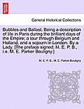 Bubbles and Ballast. Being a Description of Life in Paris During the Brilliant Days of the Empire; A Tour Through Belgium and Holland, and a Sojourn i