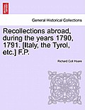 Recollections Abroad, During the Years 1790, 1791. [Italy, the Tyrol, Etc.] F.P.