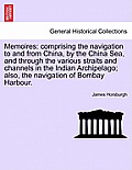 Memoires: Comprising the Navigation to and from China, by the China Sea, and Through the Various Straits and Channels in the Ind