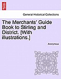The Merchants' Guide Book to Stirling and District. [With Illustrations.]