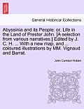 Abyssinia and Its People: Or, Life in the Land of Prester John. [A Selection from Various Narratives.] Edited by J. C. H. ... with a New Map, an