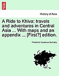 A Ride to Khiva: Travels and Adventures in Central Asia ... with Maps and an Appendix ... [First?] Edition.
