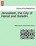 Jerusalem, the City of Herod and Saladin.