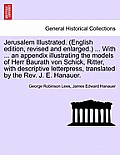 Jerusalem Illustrated. (English Edition, Revised and Enlarged.) ... with ... an Appendix Illustrating the Models of Herr Baurath Von Schick, Ritter, w