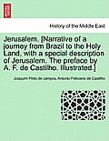 Jerusalem. [Narrative of a Journey from Brazil to the Holy Land, with a Special Description of Jerusalem. the Preface by A. F. de Castilho. Illustrate