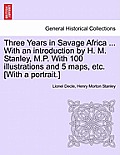 Three Years in Savage Africa ... With an introduction by H. M. Stanley, M.P. With 100 illustrations and 5 maps, etc. [With a portrait.]