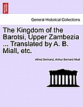 The Kingdom of the Barotsi, Upper Zambezia ... Translated by A. B. Miall, Etc.