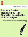 Fantastic Stories ... Translated by P. B. Granville. Illustrated by M. Fraser-Tytler.