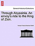 Through Abyssinia. an Envoy's Ride to the King of Zion.