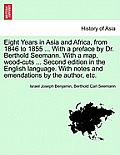 Eight Years in Asia and Africa, from 1846 to 1855 ... with a Preface by Dr. Berthold Seemann. with a Map, Wood-Cuts ... Second Edition in the English