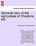 General View of the Agriculture of Cheshire, Etc.