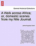 A Walk Across Africa; Or, Domestic Scenes from My Nile Journal.