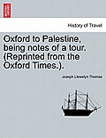 Oxford to Palestine, Being Notes of a Tour. (Reprinted from the Oxford Times.).