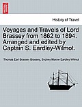 Voyages and Travels of Lord Brassey from 1862 to 1894. Arranged and Edited by Captain S. Eardley-Wilmot, Vol. II