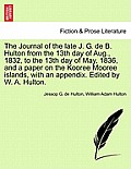 The Journal of the Late J. G. de B. Hulton from the 13th Day of Aug., 1832, to the 13th Day of May, 1836, and a Paper on the Kooree Mooree Islands, wi