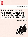 Rambling Notes and Reflections, Suggested During a Visit to Paris in the Winter of 1826-1827.