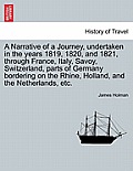 A Narrative of a Journey, Undertaken in the Years 1819, 1820, and 1821, Through France, Italy, Savoy, Switzerland, Parts of Germany Bordering on the R