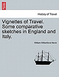 Vignettes of Travel. Some Comparative Sketches in England and Italy.