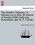 The Modern Odyssey, or, Ulysses up to date. [A volume of travels.] With thirty-one illustrations. [By W. F. Tufnell.]
