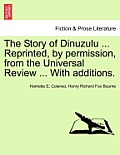 The Story of Dinuzulu ... Reprinted, by Permission, from the Universal Review ... with Additions.