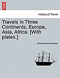 Travels in Three Continents, Europe, Asia, Africa. [With Plates.]