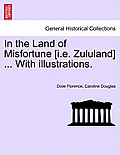 In the Land of Misfortune [I.E. Zululand] ... with Illustrations.