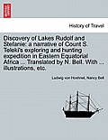 Discovery of Lakes Rudolf and Stefanie: A Narrative of Count S. Teleki's Exploring and Hunting Expedition in Eastern Equatorial Africa ... Translated