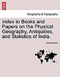 Index to Books and Papers on the Physical Geography, Antiquities, and Statistics of India.