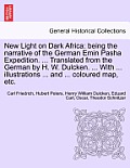 New Light on Dark Africa: being the narrative of the German Emin Pasha Expedition. ... Translated from the German by H. W. Dulcken. ... With ...