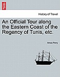 An Official Tour Along the Eastern Coast of the Regency of Tunis, Etc.