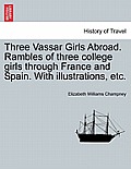 Three Vassar Girls Abroad. Rambles of Three College Girls Through France and Spain. with Illustrations, Etc.