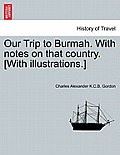 Our Trip to Burmah. with Notes on That Country. [With Illustrations.]