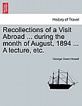 Recollections of a Visit Abroad ... During the Month of August, 1894 ... a Lecture, Etc.