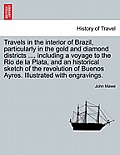 Travels in the interior of Brazil, particularly in the gold and diamond districts ..., including a voyage to the Rio de la Plata, and an historical sk
