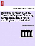 Rambles in Historic Lands. Travels in Belgium, Germany, Switzerland, Italy, France and England ... Illustrated.