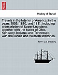 Travels in the Interior of America, in the Years 1809, 1810, and 1811; Including a Description of Upper Louisiana, Together with the States of Ohio, K