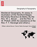 Mediaeval Geography. an Essay in Illustration of the Hereford Mappa Mundi [By Ricardus de Bello]. by the REV. W. L. Bevan ... and the REV. H. W. Phill
