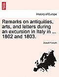 Remarks on Antiquities, Arts, and Letters During an Excursion in Italy in ... 1802 and 1803.